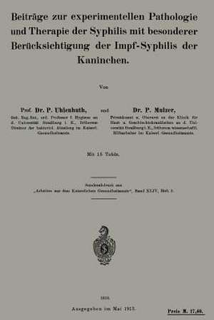 Beiträge zur experimentellen Pathologie und Therapie der Syphilis mit besonderer Berücksichtigung der Impf-Syphilis der Kaninchen de P. Uhlenhuth