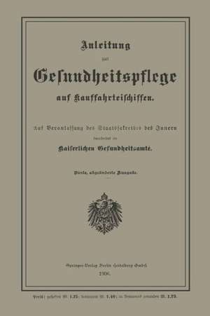 Anleitung zur Gesundheitspflege auf Kauffahrteischiffen: Auf Veranlassung des Staatssekretärs des Innern de Kaiserlichen Gelundheitsamte