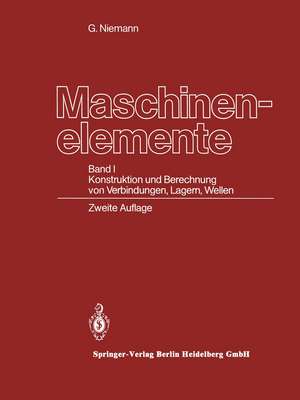 Maschinenelemente: Band I Konstruktion und Berechnung von Verbindungen, Lagern, Wellen de Gustav Niemann