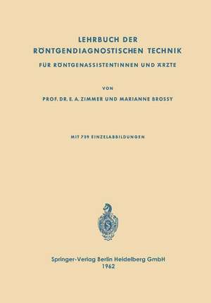 Lehrbuch der Röntgendiagnostischen Technik: Für Röntgenassistentinnen und Ärzte de Emil Alfred Zimmer