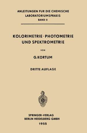 Kolorimetrie · Photometrie und Spektrometrie: Eine Anleitung zur Ausführung von Absorptions-, Emissions-, Fluorescenz-, Streuungs-, Trübungs- und Reflexionsmessungen de Gustav Kortüm