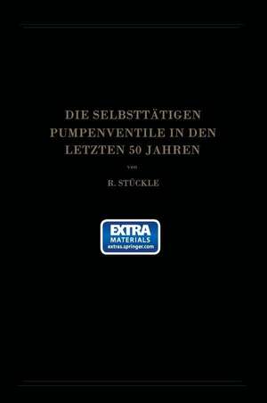 Die Selbsttätigen Pumpenventile in den Letzten 50 Jahren: Ihre Bewegung und Berechnung de Robert Stückle