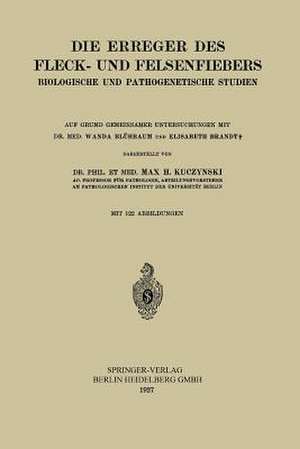 Die Erreger des Fleck- und Felsenfiebers: Biologische und Pathogenetische Studien de Max Hans Kuczynski