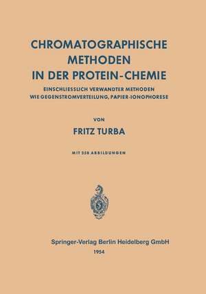 Chromatographische Methoden in der Protein-Chemie: Einschliesslich Verwandter Methoden wie Gegenstromverteilung, Papier-Ionophorese de Fritz Turba