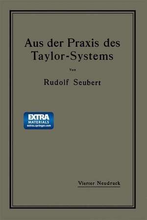 Aus der Praxis des Taylor-Systems: mit eingehender Beschreibung seiner Anwendung bei der Tabor Manufacturing Company in Philadelphia de Rudolf Seubert