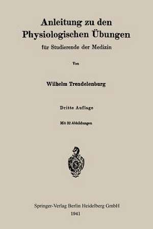 Anleitung zu den Physiologischen Übungen für Studierende der Medizin de Wilhelm Trendelenburg