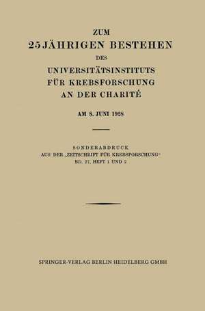 Zum 25 Jährigen Bestehen des Universitätsinstituts für Krebsforschung an der Charité am 8. Juni 1928 de Professor Dr. med. Ferdinand Blumenthal