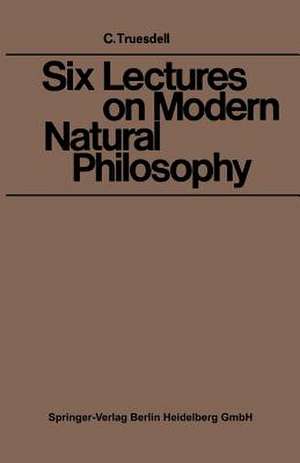 Six Lectures on Modern Natural Philosophy de Clifford Ambrose Truesdell