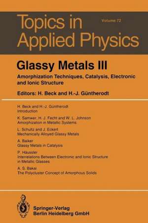 Glassy Metals III: Amorphization Techniques, Catalysis, Electronic and Ionic Structure de Hans Beck