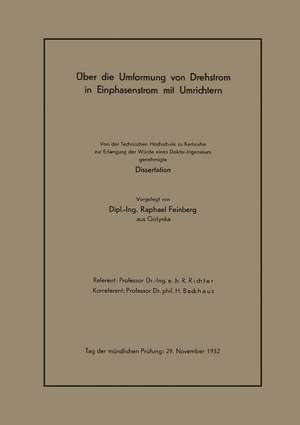 Über die Umformung von Drehstrom in Einphasenstrom mit Umrichtern: Von der Technischen Hochschule zu Karlsruhe zur Erlangung der Würde eines Doktor-Ingenieurs genehmigte Dissertation de Raphael Feinberg