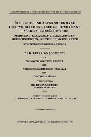 Über Art- und Altersmerkmale der Weiblichen Geschlechtsorgane Unserer Haussäugetiere: Pferd, Rind, Kalb, Schaf, Ziege, Kaninchen, Meerschweinchen, Schwein, Hund und Katze de Eugen Seiferle