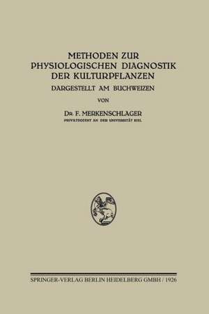 Methoden zur Physiologischen Diagnostik der Kulturpflanzen: Dargestellt am Buchweizen de Friedrich Merkenschlager