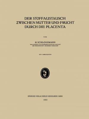 Der Stoffaustausch Zwischen Mutter und Frucht Durch die Placenta de H. Schlossmann