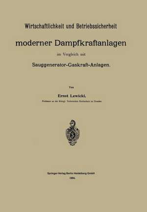 Wirtschaftlichkeit und Betriebssicherheit moderner Dampfkraftanlagen im Vergleich mit Sauggenerator-Gaskraft-Anlagen de Ernst Lewicki