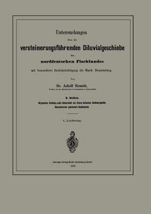 Untersuchungen über die versteinerungsführenden Diluvialgeschiebe des norddeutschen Flachlandes mit besonderer Berücksichtigung der Mark Brandenburg: I. Stück. Allgemeine Einleitung nebst Uebersicht der älteren baltischen Sedimentgebilde. Untersilurische gekrümmte Cephalopoden de Adolf Remelé