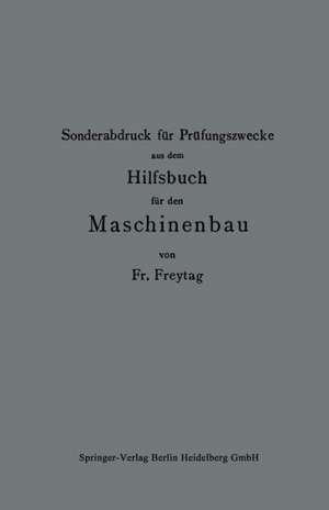 Sonderabdruck für Prüfungszwecke aus dem Hilfsbuch für den Maschinenbau de Fr Freytag