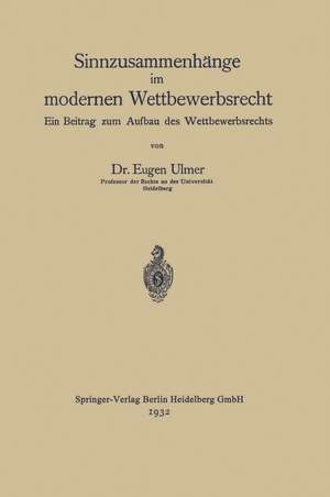 Sinnzusammenhänge im modernen Wettbewerbsrecht: Ein Beitrag zum Aufbau des Wettbewerbsrechts de Eugen Ulmer