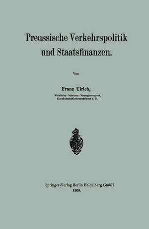 Preussische Verkehrspolitik und Staatsfinanzen de Franz Ulrich