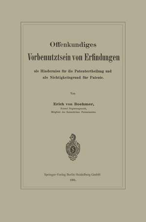 Offenkundiges Vorbenutztsein von Erfindungen als Hinderniss für die Patentertheilung und als Nichtigkeitsgrund für Patente de Erich von Böhmer