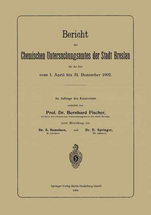 Bericht des Chemischen Untersuchungsamtes der Stadt Breslau für die Zeit vom 1. April bis 31. Dezember 1902 de Bernhard Fischer