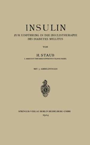 Insulin: Zur Einführung in die Insulintherapie des Diabetes Mellitus de H. Staub