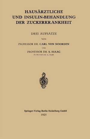 Hausärztliche und Insulin-Behandlung der Zuckerkrankheit: Drei Aufsätze de Carl von Noorden