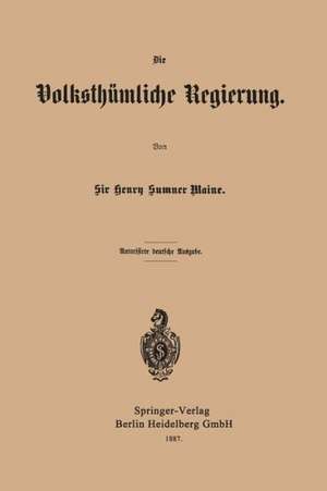 Die Volksthümliche Regierung de Henry James Sumner Maine