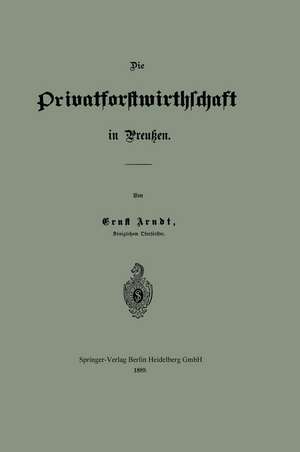 Die Privatforstwirthschaft in Preußen de Ernst Arndt