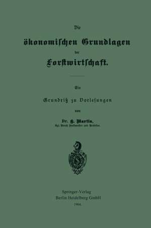 Die ökonomischen Grundlagen der Forstwirtschaft: Ein Grundriß zu Vorlesungen de Heinrich Martin