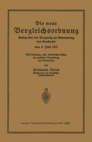 Die neue Vergleichsordnung: Gesetz über den Vergleich zur Abwendung des Konkurses vom 5. Juli 1927 de Hermann Lucas