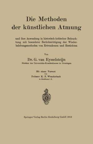 Die Methoden der künstlichen Atmung: Und ihre Anwendung in historisch-kritischer Beleuchtung mit besonderer Berücksichtigung der Wiederbelebungsmethoden von Ertrunkenen und Erstickten de G. van Eysselsteijn