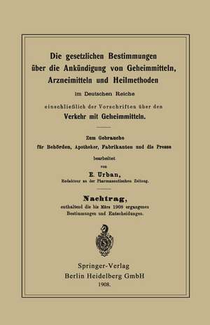 Die gesetzlichen Bestimmungen über die Ankündigung von Geheimmitteln, Arzneimitteln und Heilmethoden im Deutschen Reiche, einschließlich der Vorschriften über den Verkehr mit Geheimmitteln de E. Urban