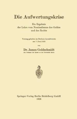 Die Aufwertungskrise: Ein Ergebnis der Lehre vom Nominalismus des Geldes und des Rechts de James Goldschmidt