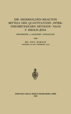 Die Abderhalden-Reaktion mittels der Quantitativen „Interferometrischen Methode“ nach P. Hirsch-Jena: Ergebnisse 10 Jähriger Anwendung de Paul Hirsch