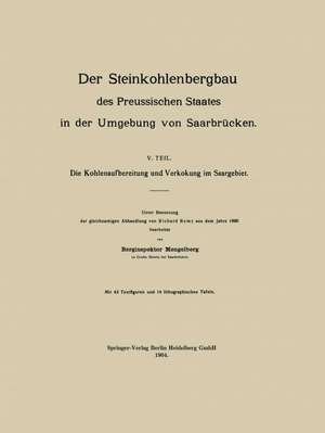 Der Steinkohlenbergbau des Preussischen Staates in der Umgebung von Saarbrücken: V. Teil. Die Kohlenaufbereitung und Verkokung im Saargebiet de NA Mengelberg