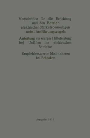 Vorschriften für die Errichtung und den Betrieb elektrischer Starkstromanlagen nebst Ausführungsregeln: Anleitung zur ersten Hilfeleistung bei Unfällen im elektrischen Betriebe. Empfehlenswerte Maßnahmen bei Bränden de Verband Deutscher Elektrotechniker