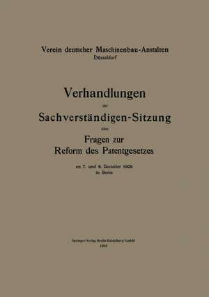 Verhandlungen der Sachverständigen-Sitzung über Fragen zur Reform des Patentgesetzes de Verein deutscher Maschinenbau-Anstalten