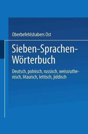 Sieben-Sprachen-Wörterbuch: Deutsch / Polnisch / Russisch / Weißruthenisch / Litauisch / Lettisch / Jiddisch de Oberbefehlshabers Ost