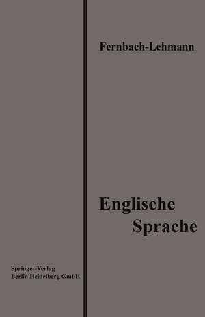 Lehrbuch der Englischen Sprache: Eine Anleitung zur Korrespondenz und Konversation zum Gebrauch in Handels- und Kaufmännischen Fortbildungsschulen sowie zum Selbststudium de Leo Fernbach