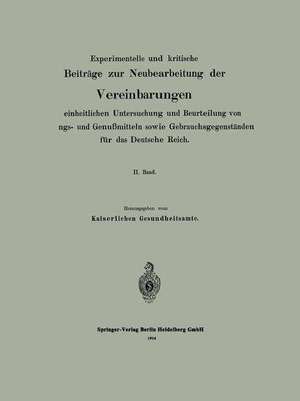 Experimentelle und kritische Beiträge zur Neubearbeitung der Vereinbarungen zur einheitlichen Untersuchung und Beurteilung von Nahrungs- und Genußmitteln sowie Gebrauchsgegenständen für das Deutsche Reich: II. Band de Kaiserlichen Gesundheitsamte