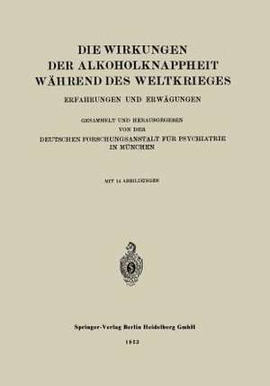 Die Wirkungen der Alkoholknappheit Während des Weltkrieges: Erfahrungen und Erwägungen de Deutschen Forschungsanstalt für Psychiatrie in München