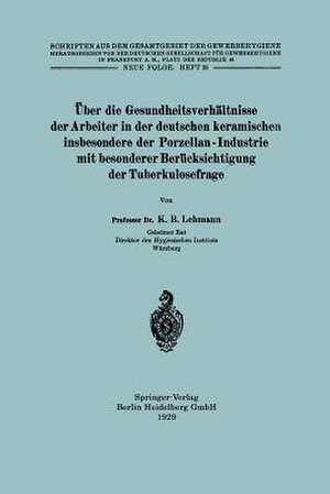 Über die Gesundheitsverhältnisse der Arbeiter in der deutschen keramischen insbesondere der Porzellan - Industrie mit besonderer Berücksichtigung der Tuberkulosefrage de Karl Bernhard Lehmann