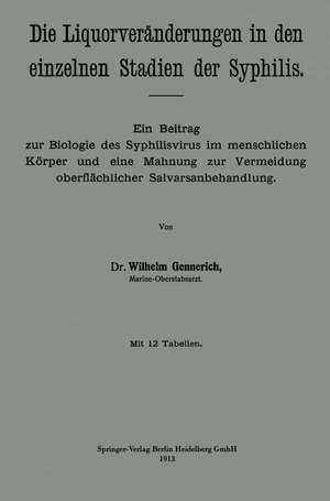 Die Liquorveränderungen in den einzelnen Stadien der Syphilis: Ein Beitrag zur Biologie des Syphilisvirus im menschlichen Körper und eine Mahnung zur Vermeidung oberflächlicher Salvarsanbehandlung de Wilhelm Gennerich