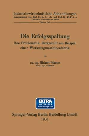 Die Erfolgsspaltung Ihre Problematik, dargestellt am Beispiel einer Werkzeugmaschinenfabrik: Dissertation zur Erlangung der Würde eines Doktor-Ingenieurs der Technischen Hochschule zu Berlin vorgelegt am 24. November 1930 de Michael Pfauter