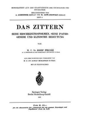 Das Zittern: Seine Erscheinungsformen, Seine Pathogenese und Klinische Bedeutung de Josef Pelnár