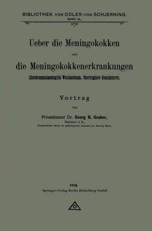 Ueber die Meningokokken und die Meningokokkenerkrankungen: Zerebrospinalmeningitis Weichselbaum, übertragbare Genickstarre de Georg B. Gruber