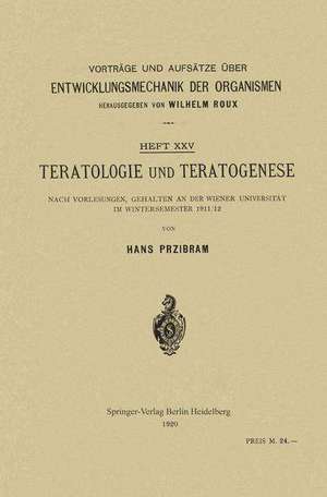 Teratologie und Teratogenese: Nach Vorlesungen, Gehalten an der Wiener Universität im Wintersemester 1911/12 de Hans Przibram