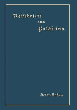 Reisebriefe aus Palästina de Hermann von Soden