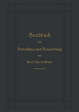 Handbuch der Verfassung und Verwaltung in Preußen und dem Deutschen Reiche de Robert Achille Friedrich Hermann Graf Hue de Grais