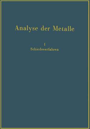 Analyse der Metalle: Schiedsverfahren de Chemiker-Fachausschuß des Metall und Erz e.V. Gesellschaft für Erzbergbau, Metallhüttenwesen und Metallkunde im NSBDT